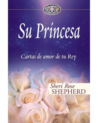 Su Princesa: Cartas de amor de tu Rey