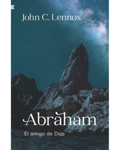 Abraham: amigo de Dios | John C. Lennox