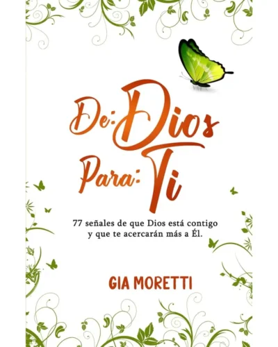 De Dios para ti: 77 señales de que Dios está contigo y que te acercarán más a Él | Gia Moretti