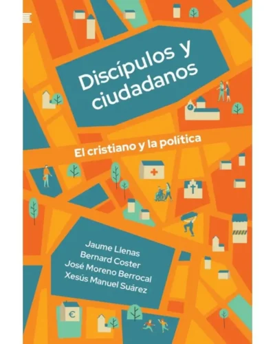 Discípulos y ciudadanos: el cristiano y la política | Jaume Llenas, Bernard Coster