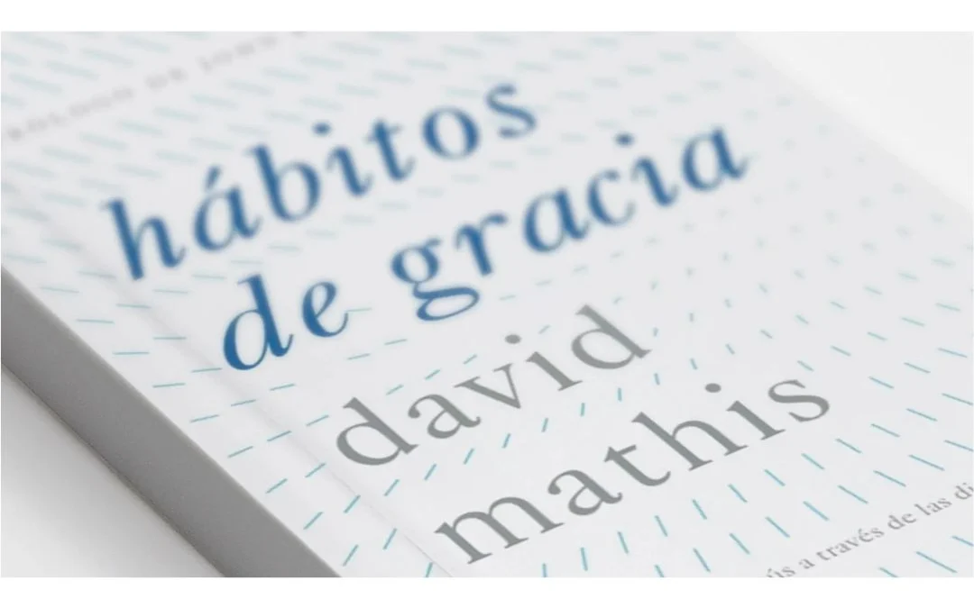 Hábitos de gracia: disfrutando a Jesús a través de las disciplinas