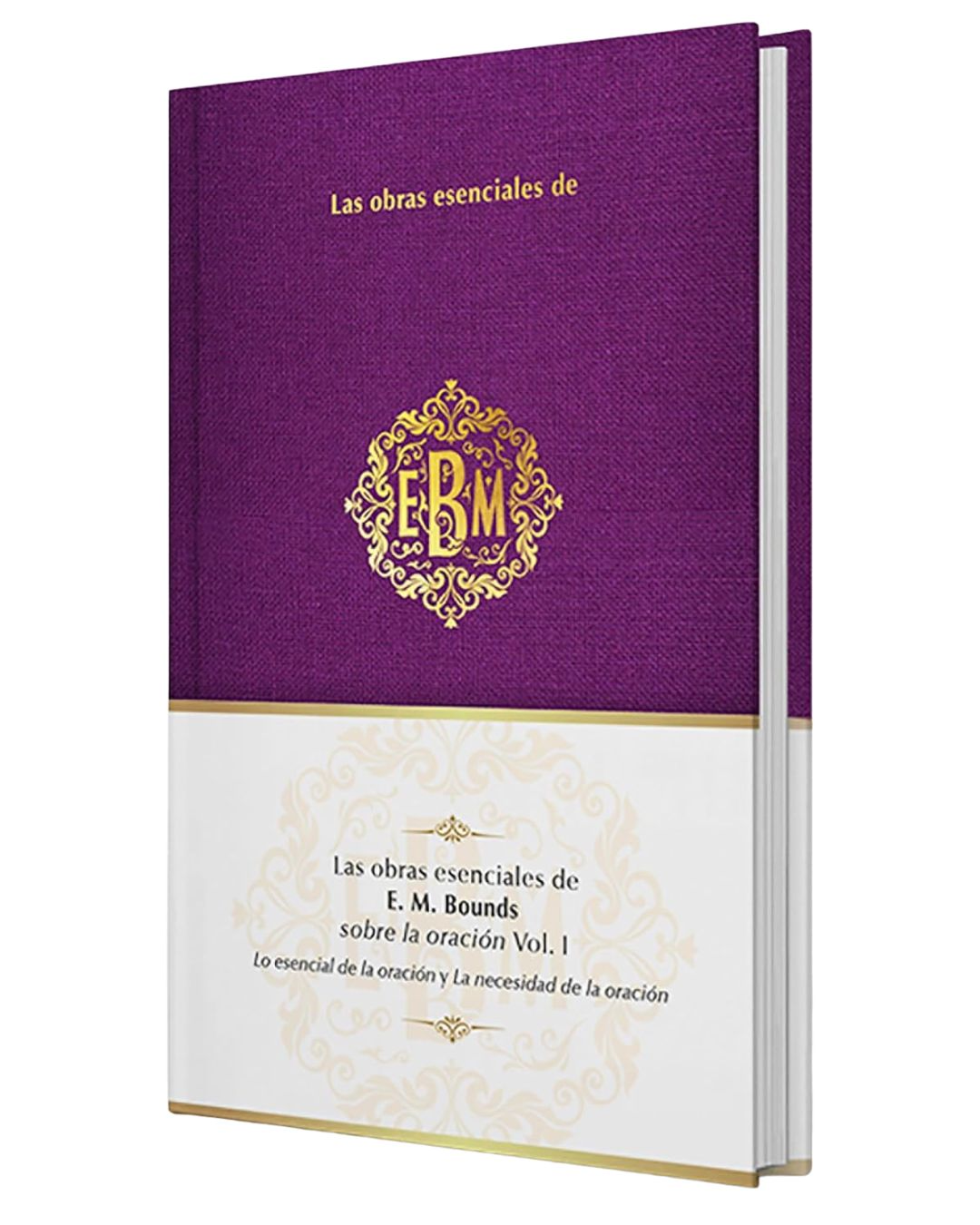 Obras Esenciales de E.M. Bounds sobre la Oración Vol I