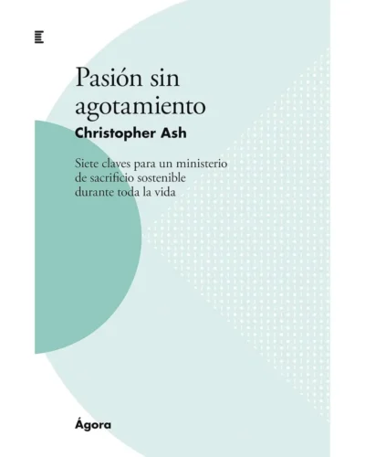 Pasión sin agotamiento – Christopher Ash