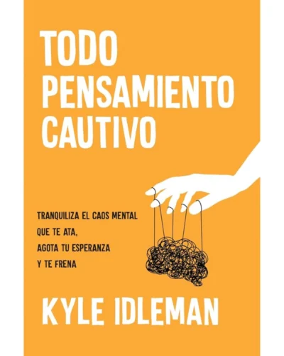 Todo Pensamiento Cautivo | Kyle Idleman