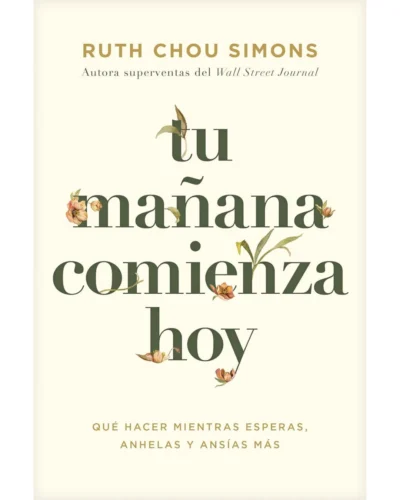 Tu mañana comienza hoy: Qué hacer mientras esperas, anhelas y ansías más | Ruth Chou Simons