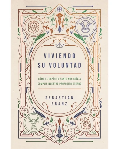 Viviendo su Voluntad: Cómo el Espíritu Santo nos guía a cumplir nuestro propósito eterno | Sebastian Franz