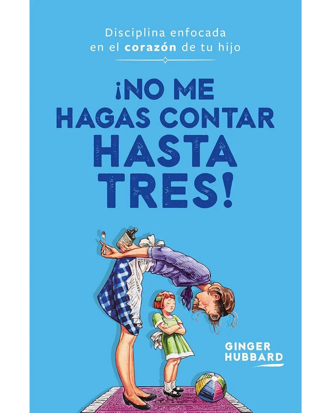 ¡No me hagas contar hasta tres! - Ginger Hubbard