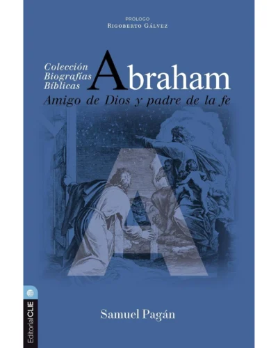 Abraham: Amigo de Dios y padre de la fe - Samuel Pagán