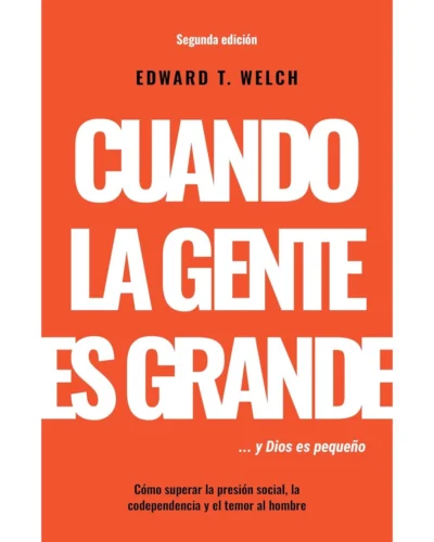 Cuando la gente es grande y Dios es pequeño - Edward T. Welch
