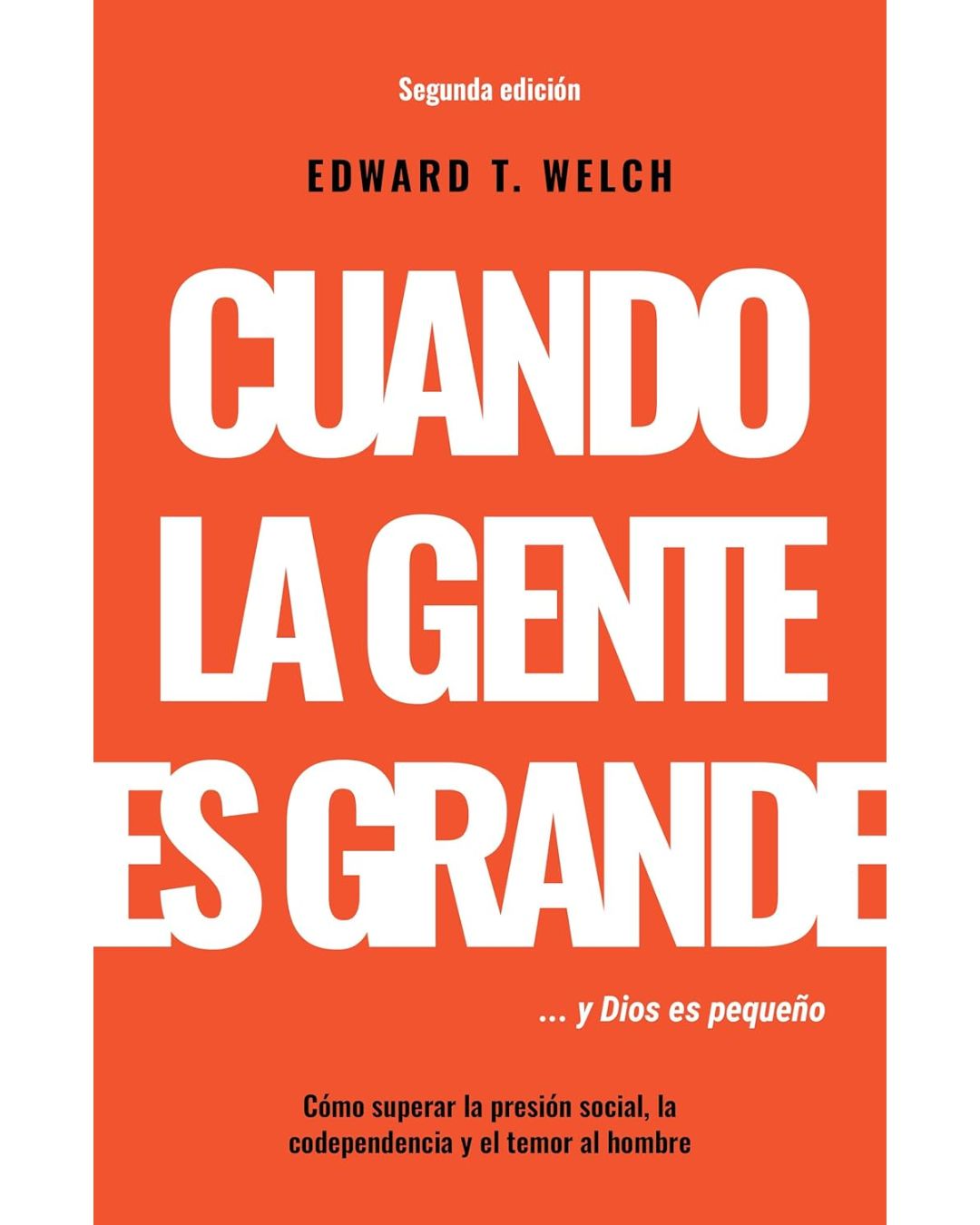 Cuando la gente es grande y Dios es pequeño - Edward T. Welch