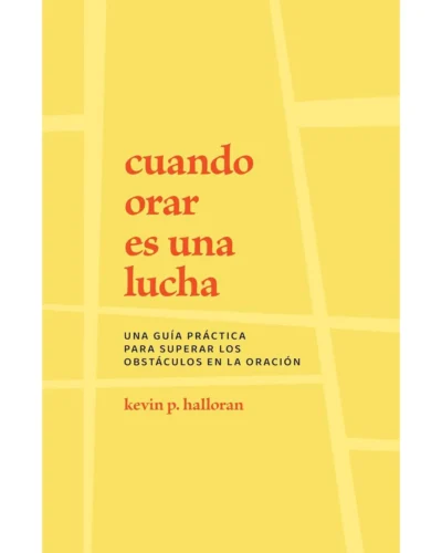 Cuando orar es una lucha - Kevin P. Halloran