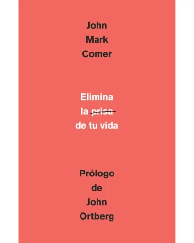 Elimina la prisa de tu vida - John Mark Comer