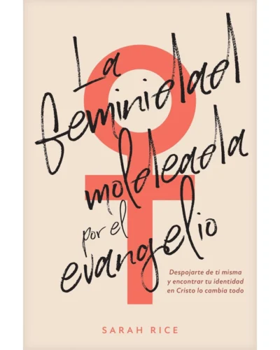 La feminidad moldeada por el evangelio - Sarah Rice