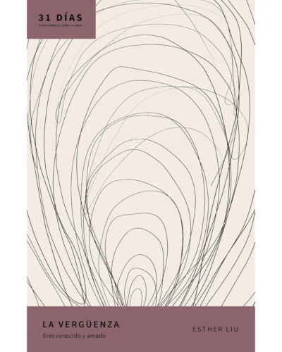 La vergüenza: Eres conocido y amado - Esther Liu