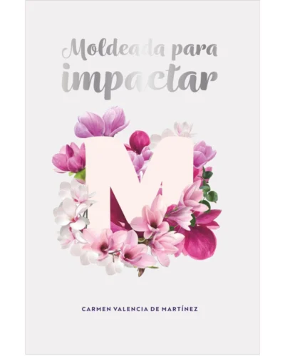 Moldeada para impactar - Carmen Valencia de Martínez