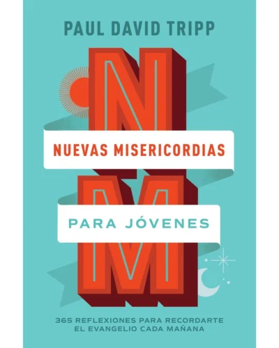 Nuevas misericordias para jóvenes - Paul David Tripp