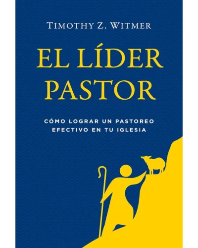 El Líder Pastor - Timothy S. Laniak