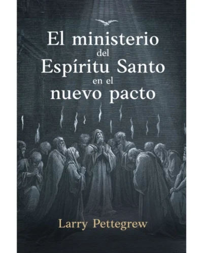 El ministerio del Espíritu Santo en el nuevo pacto - Larry Pettegrew