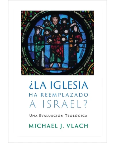 ¿La Iglesia Ha Reemplazado a Israel? - Michael J. Vlach
