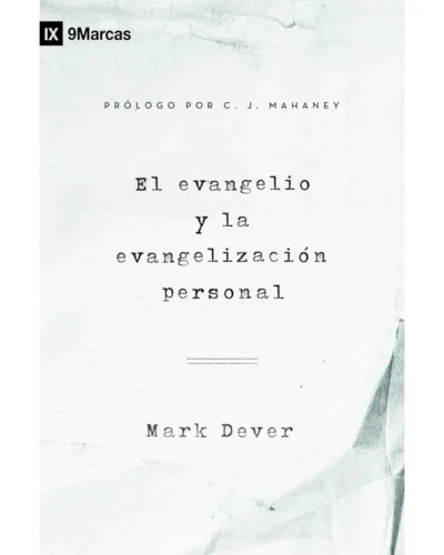 El evangelio y la evangelización personal - Mark Dever